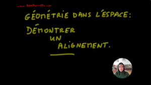Géométrie dans l&rsquo;espace (1ère partie) : montrer que 3 points sont alignés [Vidéo](Terminale)